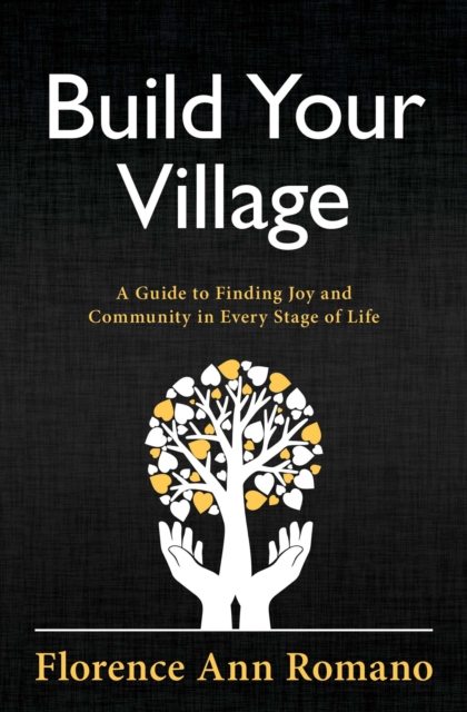 Build Your Village : A Guide to Finding Joy and Community in Every Stage of Life, EPUB eBook
