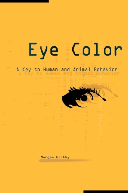 Eye Color : A Key to Human and Animal Behavior, Paperback / softback Book