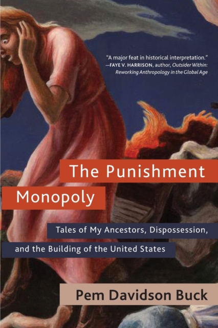 The Punishment Monopoly : Tales of My Ancestors, Dispossession, and the Building of the United States, Paperback / softback Book