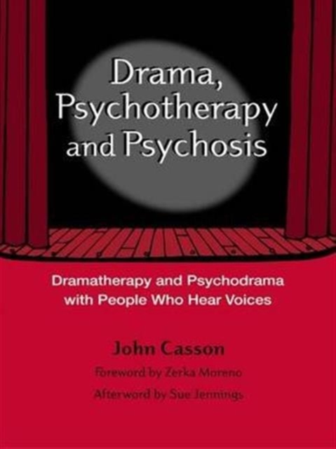 Drama, Psychotherapy and Psychosis : Dramatherapy and Psychodrama with People Who Hear Voices, Hardback Book
