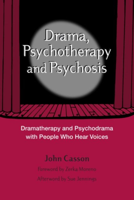 Drama, Psychotherapy and Psychosis : Dramatherapy and Psychodrama with People Who Hear Voices, Paperback / softback Book