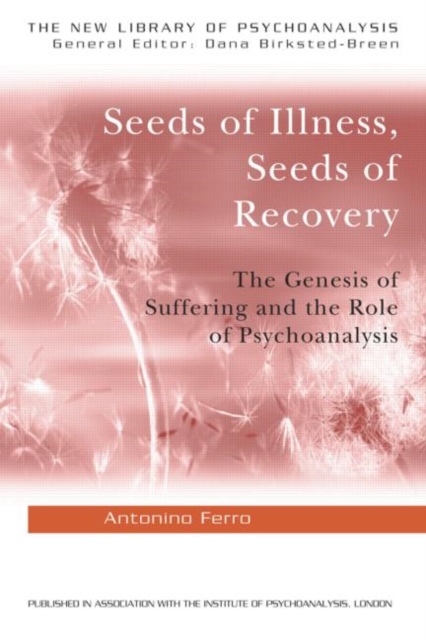 Seeds of Illness, Seeds of Recovery : The Genesis of Suffering and the Role of Psychoanalysis, Paperback / softback Book