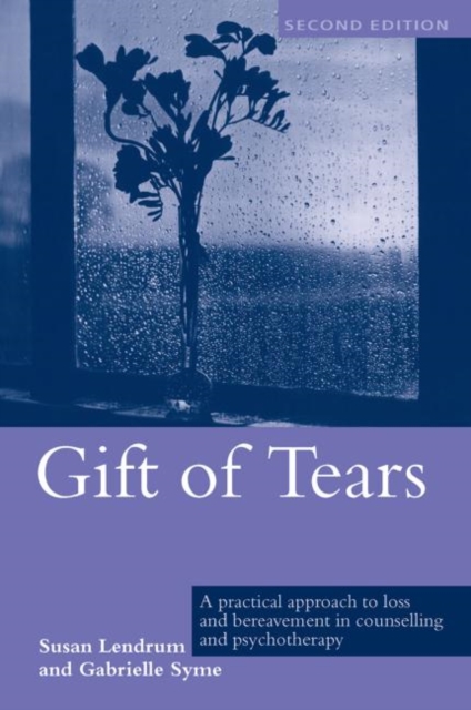 Gift of Tears : A Practical Approach to Loss and Bereavement in Counselling and Psychotherapy, Hardback Book