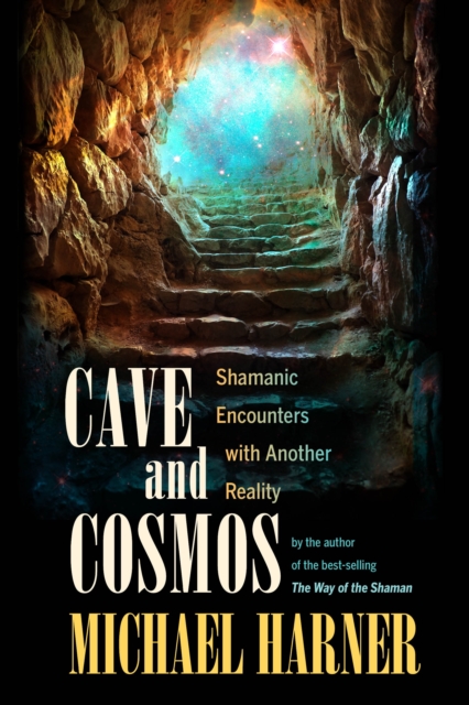 Cave and Cosmos : Shamanic Encounters with Another Reality, Paperback / softback Book