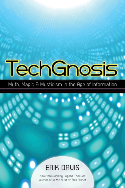 TechGnosis : Myth, Magic, and Mysticism in the Age of Information, Paperback / softback Book