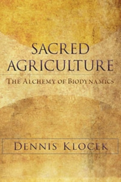 Sacred Agriculture : The Alchemy of Biodynamics, Paperback / softback Book