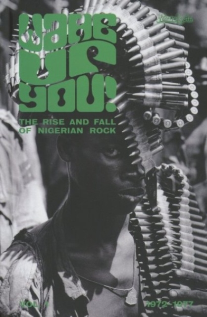 Wake Up You! : The Rise and Fall of Nigerian Rock, Hardback Book