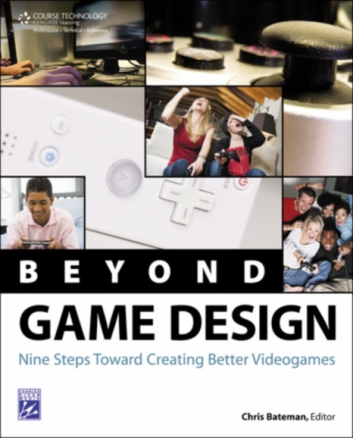 Beyond Game Design : Nine Steps Towards Creating Better Videogames, Paperback Book