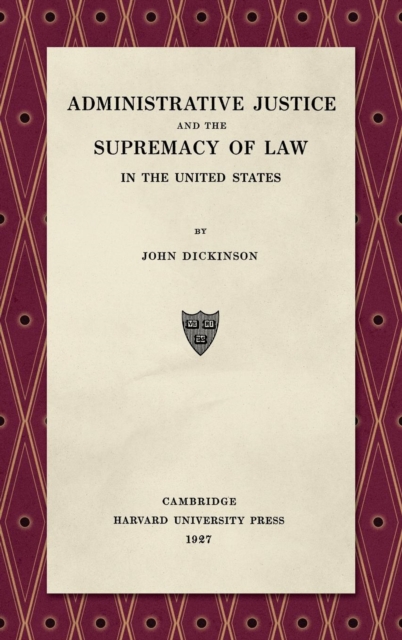 Administrative Justice and the Supremacy of Law (1927), Hardback Book