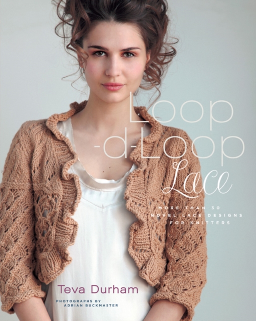Loop-d-Loop Lace : More Than 30 Novel Lace Designs for Knitters, Hardback Book