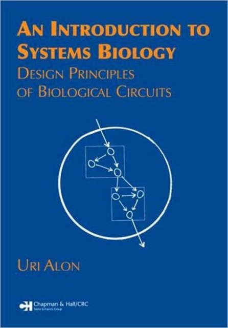 An Introduction to Systems Biology : Design Principles of Biological Circuits, Paperback / softback Book