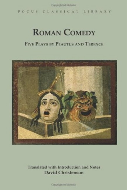 Roman Comedy: Five Plays by Plautus and Terence : Menaechmi, Rudens and Truculentus by Plautus; Adelphoe and Eunuchus by Terence, Paperback / softback Book