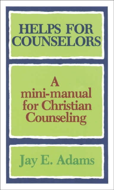 Helps for Counselors : A mini-manual for Christian Counseling, EPUB eBook