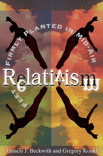 Relativism : Feet Firmly Planted in Mid-Air, EPUB eBook