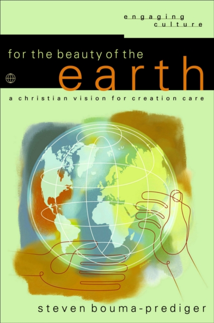 For the Beauty of the Earth (Engaging Culture) : A Christian Vision for Creation Care, EPUB eBook