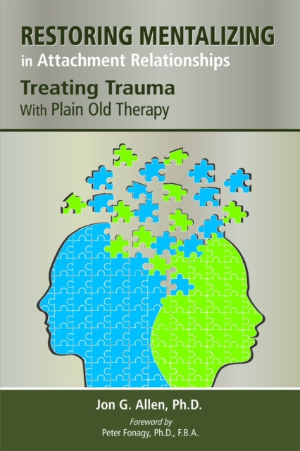 Restoring Mentalizing in Attachment Relationships : Treating Trauma With Plain Old Therapy, Paperback / softback Book