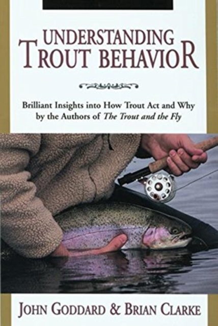 Understanding Trout Behaviour : Brilliant Insights into How Trout Act and Why, Paperback / softback Book