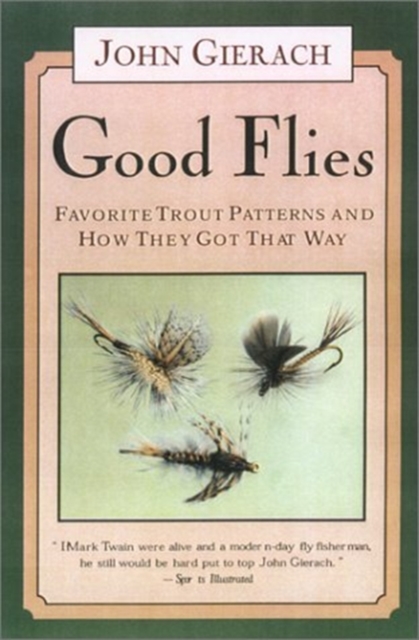 Good Flies : Favorite Trout Patterns and How They Got That Way, Paperback / softback Book