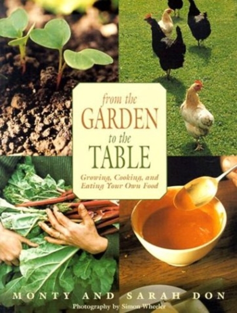 From the Garden to the Table : Growing, Cooking, and Eating Your Own Foods, Paperback / softback Book