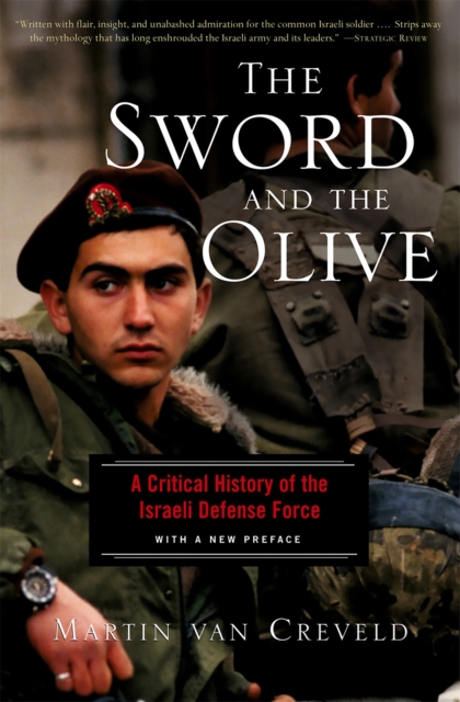 The Sword And The Olive : A Critical History Of The Israeli Defense Force, Paperback / softback Book