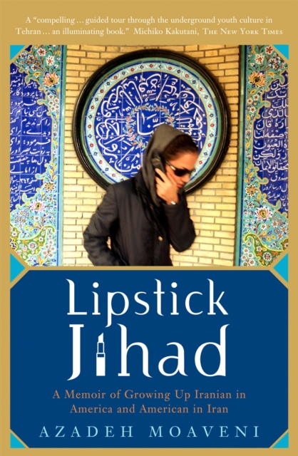 Lipstick Jihad : A Memoir of Growing up Iranian in America and American in Iran, Paperback / softback Book