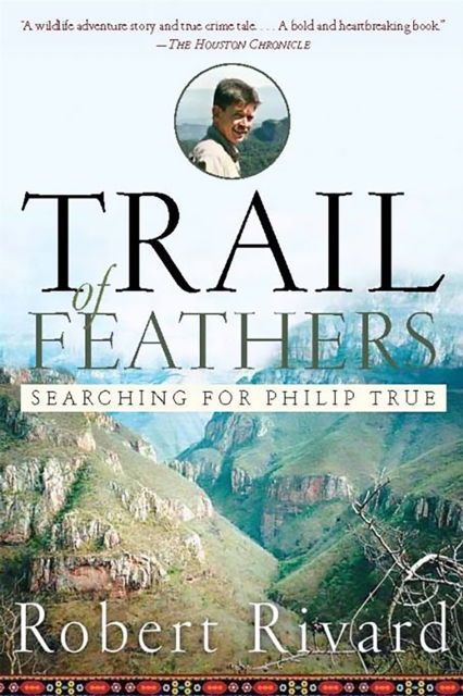 Trail Of Feathers : Searching for Philip True, Paperback / softback Book Trail Of Feathers : Searching for Philip True, Paperback / softback Book