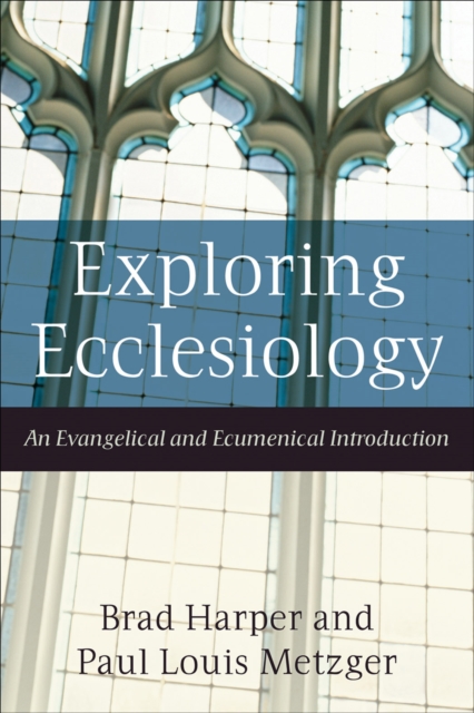 Exploring Ecclesiology - An Evangelical and Ecumenical Introduction, Paperback / softback Book