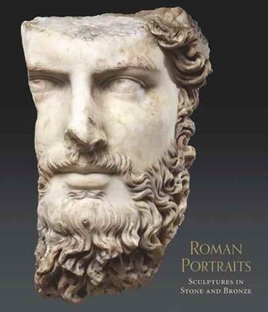 Roman Portraits : Sculptures in Stone and Bronze in the Collection of The Metropolitan Museum of Art, Hardback Book