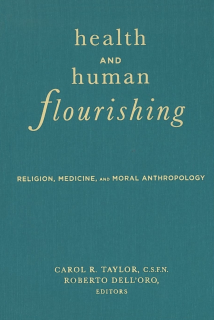 Health and Human Flourishing : Religion, Medicine, and Moral Anthropology, PDF eBook