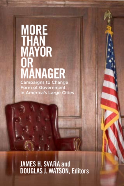 More than Mayor or Manager : Campaigns to Change Form of Government in America's Large Cities, PDF eBook