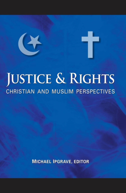 Justice and Rights : Christian and Muslim Perspectives, PDF eBook