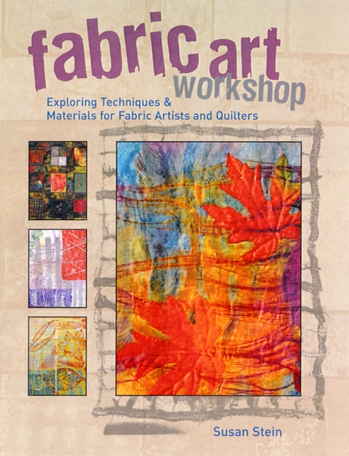 Fabric Art Workshop : Exploring Techniques & Materials for Fabric Artists & Quilters, Paperback / softback Book