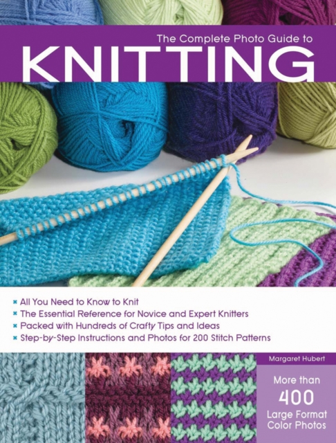 Complete Photo Guide to Knitting : Basics, Stitch Patterns, Projects for All Methods of Knitting, Paperback / softback Book