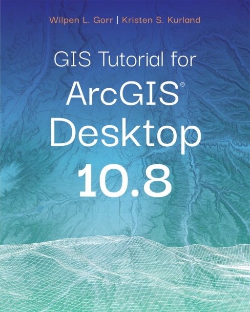 GIS Tutorial for ArcGIS Desktop 10.8, EPUB eBook