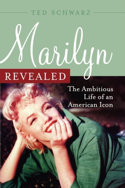 Marilyn Revealed : The Ambitious Life of an American Icon, Hardback Book