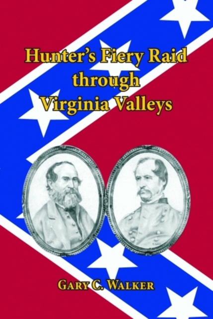 Hunter's Fiery Raid through Viginia Valleys, Hardback Book