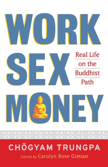 Work, Sex, Money : Real Life on the Path of Mindfulness, Paperback / softback Book