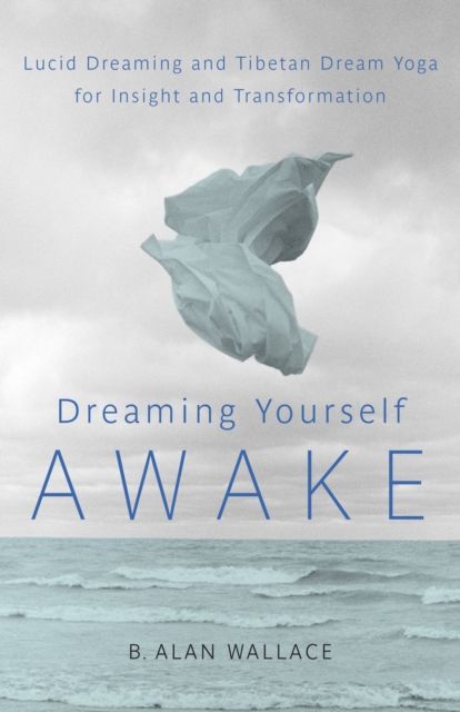 Dreaming Yourself Awake : Lucid Dreaming and Tibetan Dream Yoga for Insight and Transformation, Paperback / softback Book