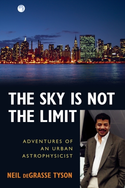 The Sky Is Not the Limit : Adventures of an Urban Astrophysicist, Paperback / softback Book
