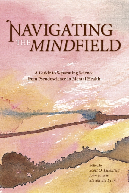 Navigating the Mindfield : A Guide to Separating Science from Pseudoscience in Mental Health, Paperback / softback Book