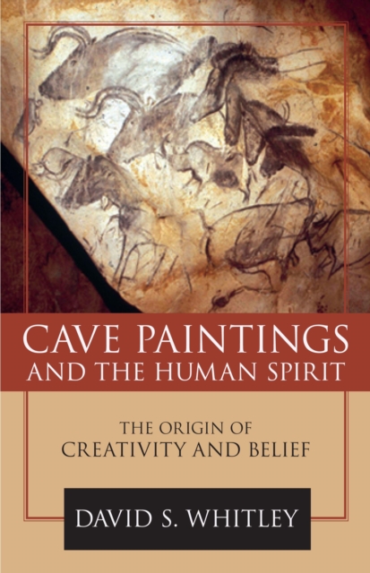 Cave Paintings and the Human Spirit : The Origin of Creativity and Belief, Hardback Book