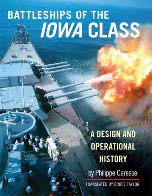 The Battleships of the Iowa Class : A Design and Operational History, Hardback Book