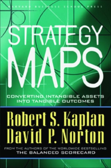 Strategy Maps : Converting Intangible Assets into Tangible Outcomes, Hardback Book
