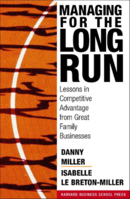 Managing for the Long Run : Lessons in Competitive Advantage from Great Family Businesses, Hardback Book