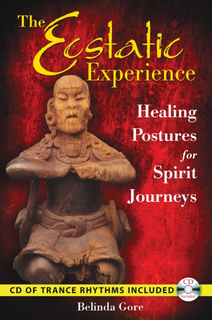 The Ecstatic Experience : Healing Postures for Spirit Journeys, Paperback / softback Book