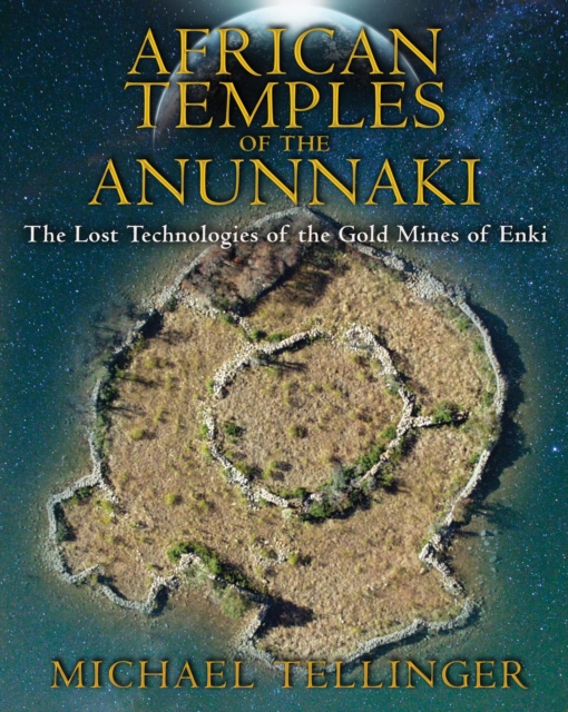African Temples of the Anunnaki : The Lost Technologies of the Gold Mines of Enki, Paperback / softback Book