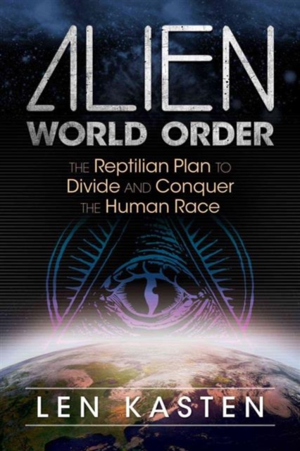 Alien World Order : The Reptilian Plan to Divide and Conquer the Human Race, Paperback / softback Book