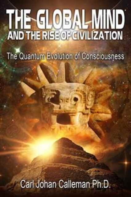 The Global Mind and the Rise of Civilization : The Quantum Evolution of Consciousness, Paperback / softback Book