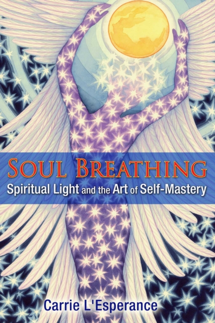 Soul Breathing : Spiritual Light and the Art of Self-Mastery, EPUB eBook