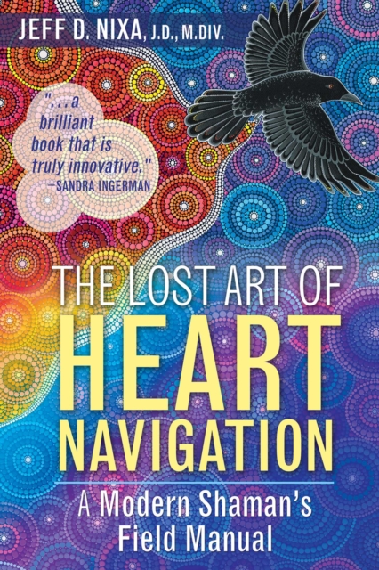 The Lost Art of Heart Navigation : A Modern Shaman's Field Manual, EPUB eBook
